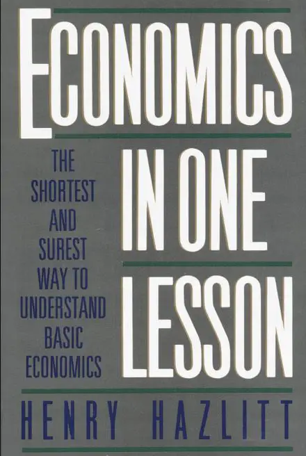 Economics in One Lesson: The Shortest and Surest Way to Understand Basic Economics by Henry Hazlitt